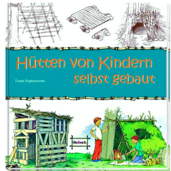 HÜTTEN VON KINDERN SELBST GEBAUT Kinderbuch ÖKOBUCH 1 HÜTTEN VON KINDERN SELBST GEBAUT Kinderbuch ÖKOBUCH